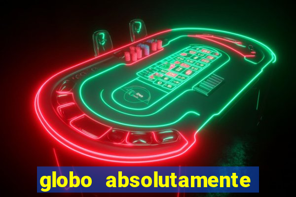 globo absolutamente tudo com
